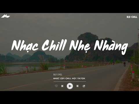 Nhạc Chill Nhẹ Nhàng - Nhạc Chill TikTok Triệu View Hay Nhất Hiện Nay - Nhạc Lofi Chill Buồn 2026