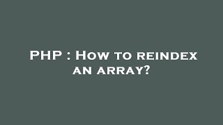 PHP : How to reindex an array?