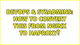 DevOps & SysAdmins: How to convert this from nginx to haproxy? Content