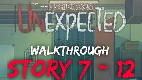 WALKTHROUGH - Unexpected Story 7 ~ 12
