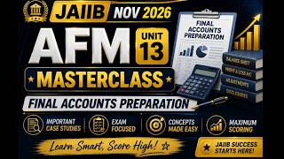 🔥JAIIB NOV 2026 AFM Unit 13 MASTERCLASS | Final Accounts Preparation | Important Case Studies 🚀 ⭐