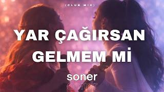 Yar Çağırsan Gelmem Mi Remix (Club Mix) - Soner Demir