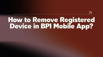 How to Remove Registered Device in BPI Mobile App?