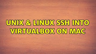 Unix & Linux: SSH into VirtualBox on Mac (4 Solutions!!)