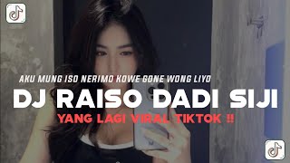 DJ AKU MUNG ISO NERIMO KOWE GONE WONG LIYO || DJ RAISO DADI SIJI VIRAL TIKTOK TERBARU 2025
