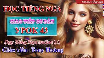 Bài 43: Học Tiếng Nga giao tiếp cơ bản (Trúc Mai_HCM) | Thầy Hoàng dạy Tiếng Nga online 1:1