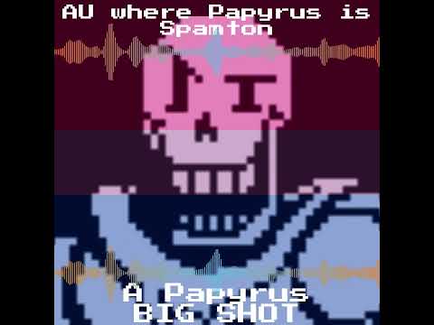 A Papyrus BIG SHOT AU Where Papyrus Is Spamton