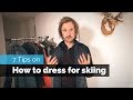 7 Tips on How to Dress for Skiing