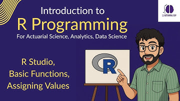 R Programming | Lecture 1 | R Studio, Basic Functions, Defining Variables | For Actuarial, Analytics