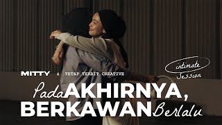 Mitty Zasia - Pada Akhirnya, Berkawan Berlalu (Intimate Session)