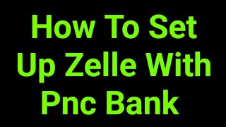 How To Set Up Zelle With Pnc Bank 
