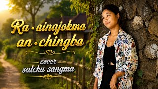 Ra•ainajokma anchingba Cover Salchu Sangma female version 