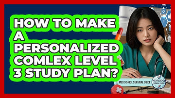 How To Make A Personalized COMLEX Level 3 Study Plan? - Med School Survival Guide