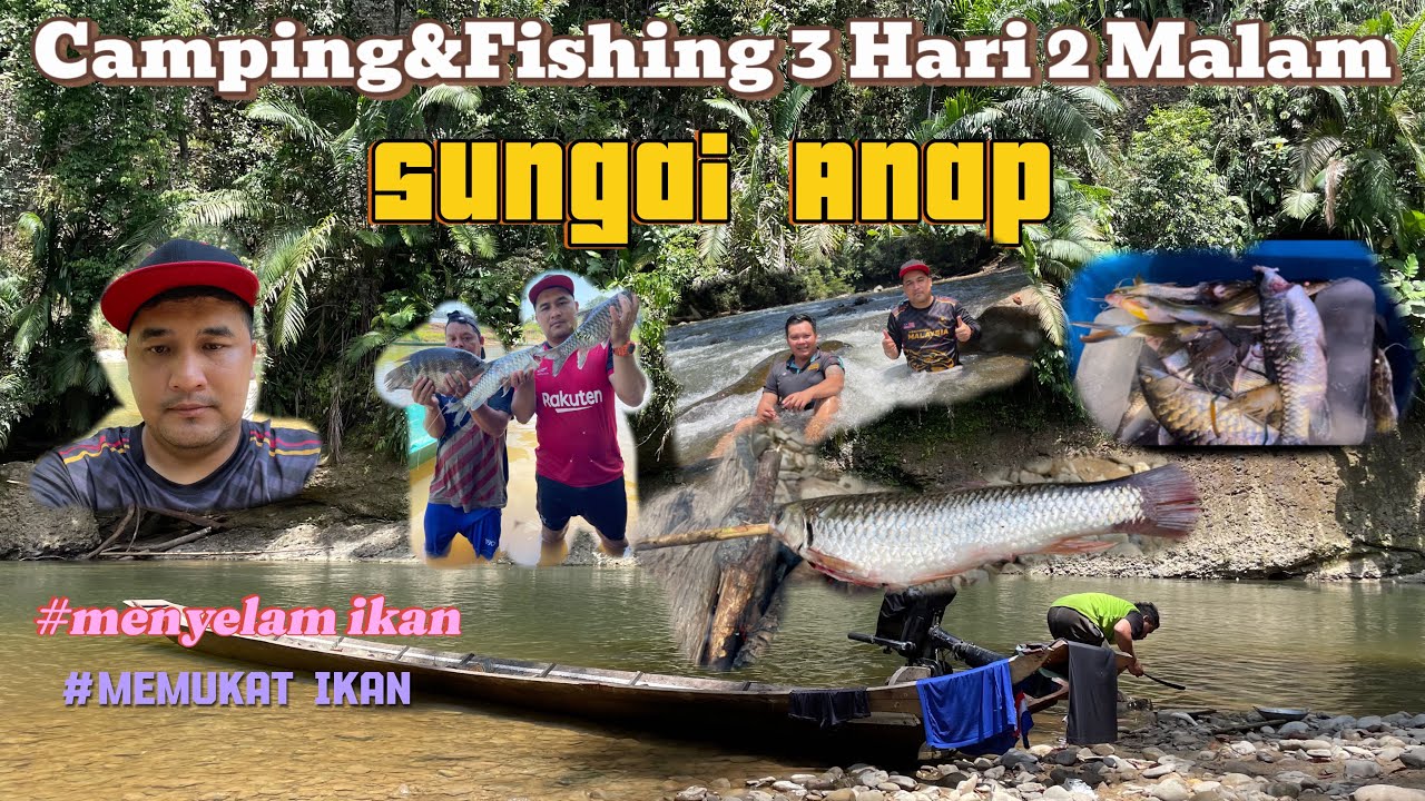 CAMPING FiSHING DI HULU SUNGAI ANAP TARAU