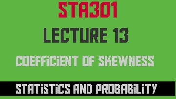 STA301 Short lecture 13, coefficient of Skewness