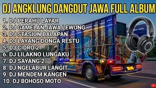 🔥DJ ANGKLUNG DANGDUT JAWA FULL ALBUM 🎧 | DJ Perahu Layar, Cidro 2, Lilakno Lungaku & Lagu Jawa Viral
