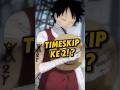 Serius ⁉️ Timeskip Lagi 😱 | One Piece #shorts