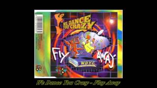 We Dance You Crazy - Fly Away (Maxi Club Edit)
