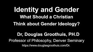 Identity and Gender -- What Should a Christian Think about Gender Ideology