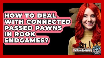 How To Deal With Connected Passed Pawns In Rook Endgames? - The Board Game Xpert