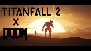 Titanfall|2 x Doom [The Only Thing They Fear Is You - Mick Gordon]