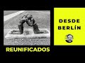 REUNIFICADOS EN BERLÍN | La historia desde aquí | Javier & Daniel Lara Farías