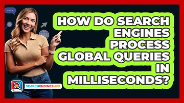 How Do Search Engines Process Global Queries In Milliseconds? - SearchEnginesHub.com