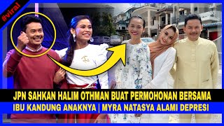 JPN SAHKAN HALIM OTHMAN Buat Permohonan Bersama IBU KANDUNG Anaknya | Myra Natasya Alami DEPRESI