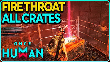 Fire Throat All Crates Locations Once Human