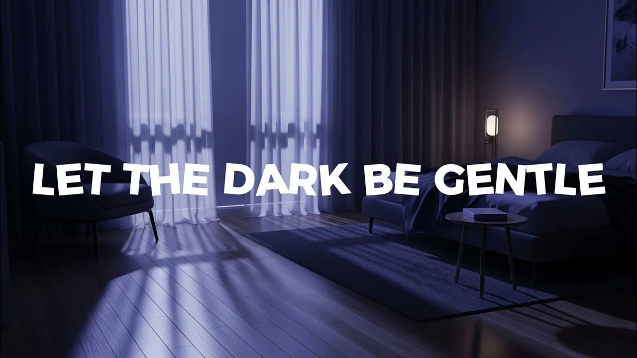 LET THE DARK BE GENTLE/A gentle, reflective song about embracing the quiet darkness.