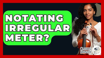 Notating Irregular Meter? - Classical Serenade