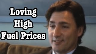 Justin Trudeau Loves High Fuel Prices