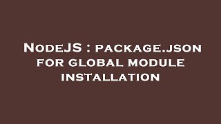 NodeJS : package.json for global module installation