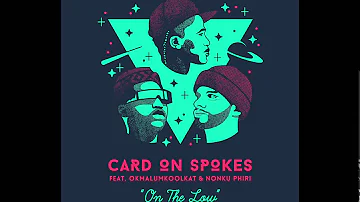 Card On Spokes - On The Low (feat. Okmalumkoolkat and Nonku Phiri) [Audio]