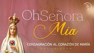 Canciones Marianas | OH SEÑORA MÍA | Consagración a la #VirgenMaría - YULI Y JOSH - #MúsicaCatólica