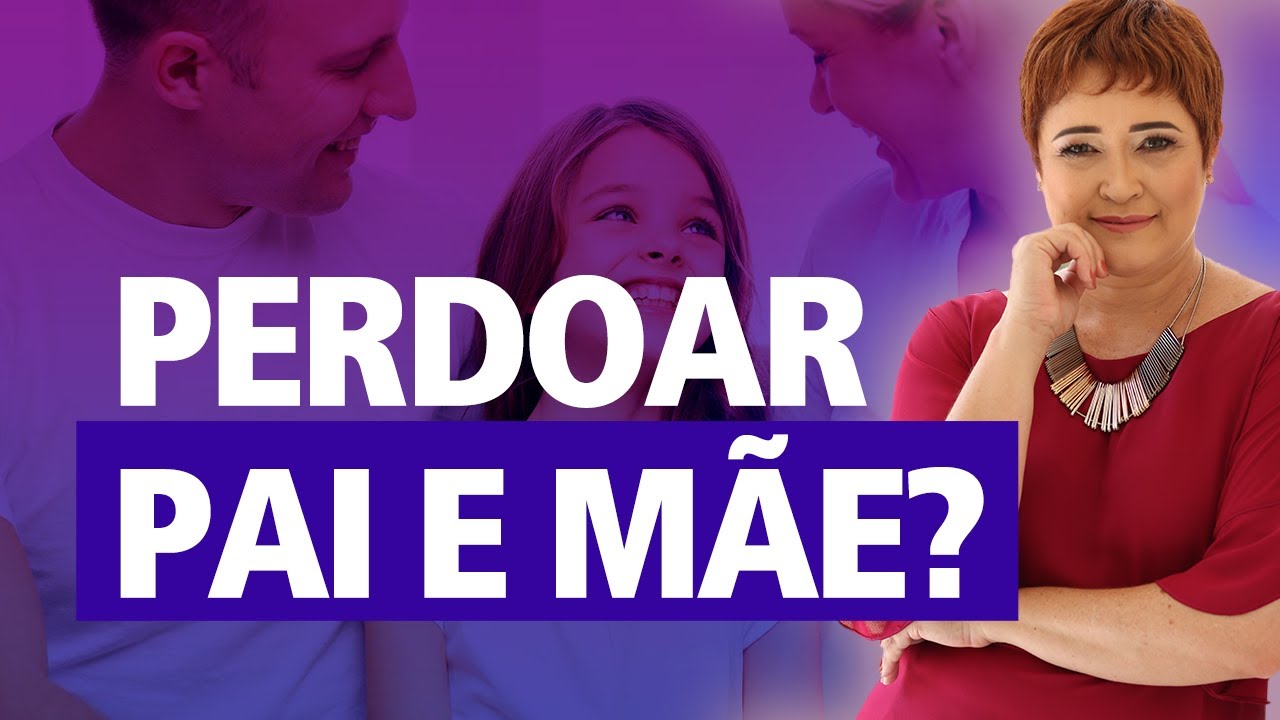 PERDOAR PAI E MÃE? - YouTube