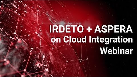 Irdeto + Aspera on Cloud Integration Webinar