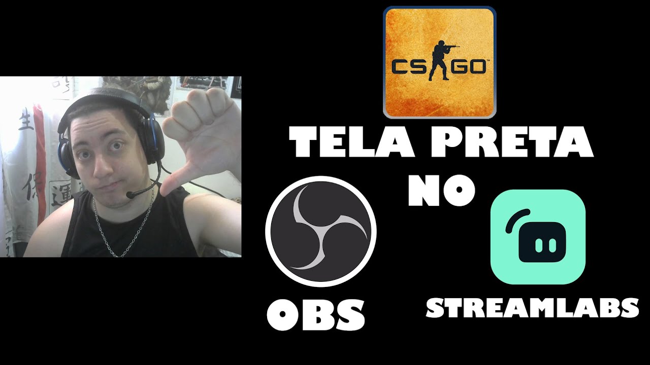 TELA PRETA NO CS GO USANDO OBS E STREAMLABS RESOLVIDO 2022!