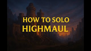 HOW TO SOLO HIGHMAUL (MYTHIC)