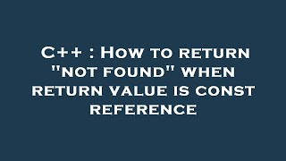 Famous C++ : How to return "not found" when return value is const reference Profile