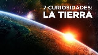 7 CURIOSIDADES SOBRE LA TIERRA