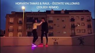 HORVÁTH TAMÁS & RAUL - ŐSZINTE VALLOMÁS (ZOLEEX REMIX) 2021