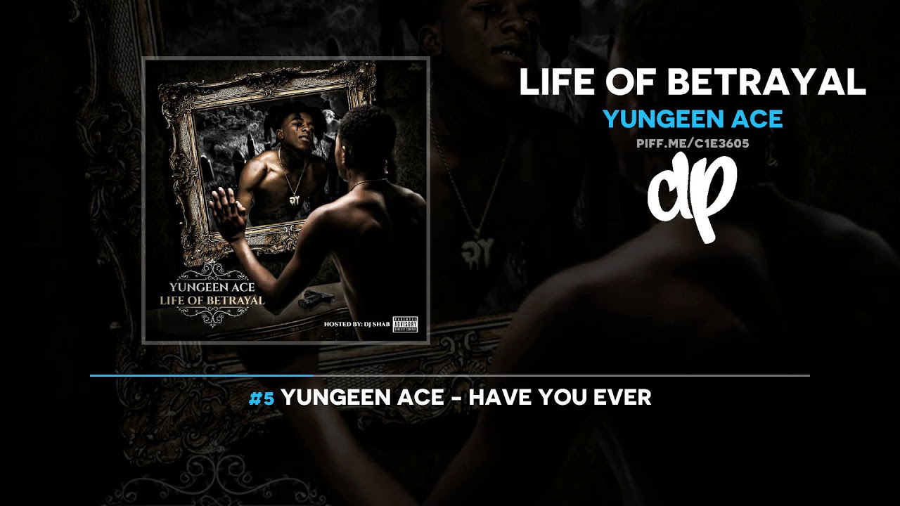 Yungeen Ace - Life Of Betrayal (FULL MIXTAPE)