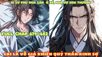 [Chap 679-682] Bị Sư Phụ Đem Gán Ở Rể, Nhà Vợ Xem Thường! Lại Là Võ Giả Khiến Quỷ Thần Kinh Sợ