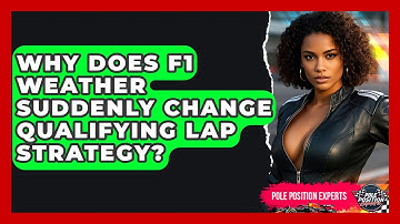 Why Does F1 Weather Suddenly Change Qualifying Lap Strategy? - Pole Position Experts