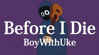 【和訳】BoyWithUke - Before I Die