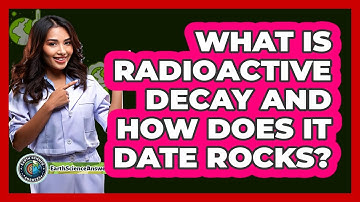 What Is Radioactive Decay And How Does It Date Rocks? - Earth Science Answers