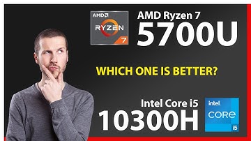 AMD Ryzen 7 5700U vs INTEL Core i5 10300H Technical Comparison