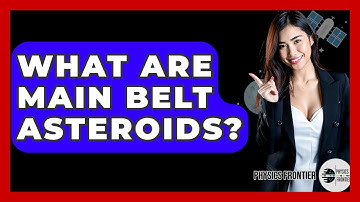 What Are Main Belt Asteroids? - Physics Frontier