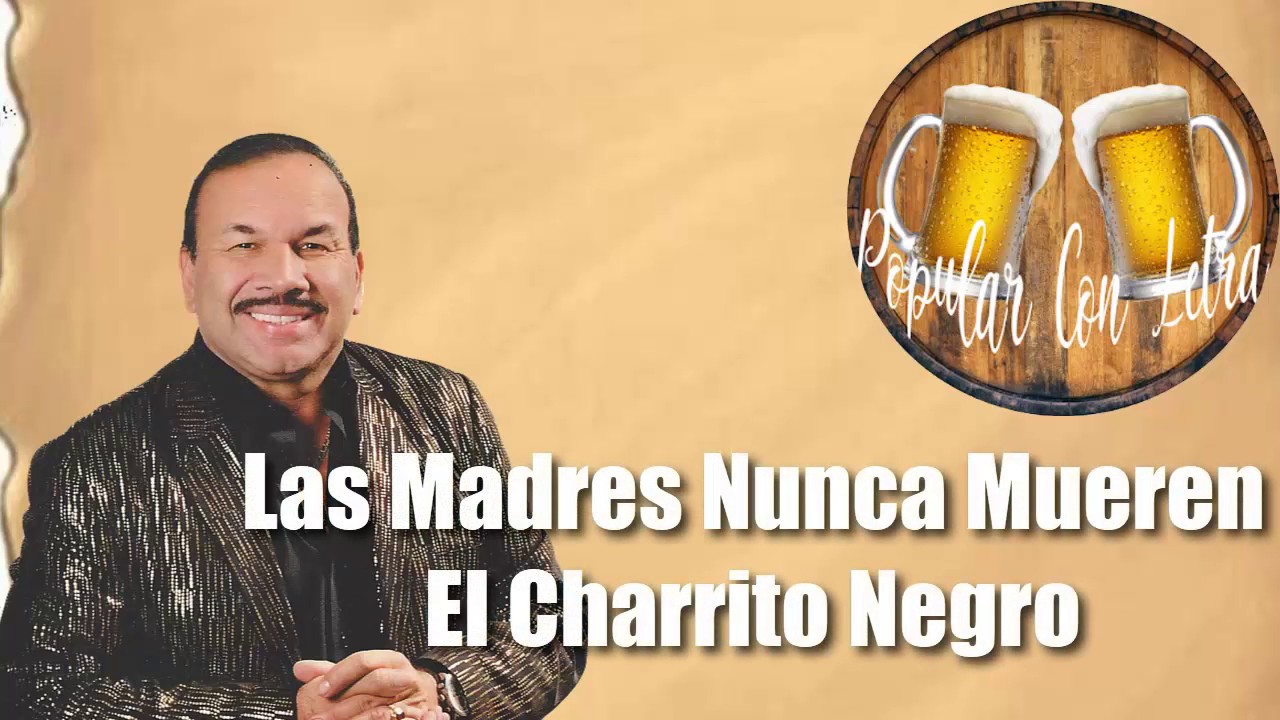 El Charrito Negro - Las Madres Nunca Mueren Letra